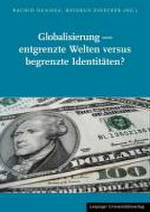 Globalisierung - entgrenzte Welten versus begrenzte Identitäten? de Rachid Ouaissa