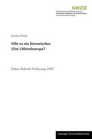 Gibt es ein literarisches (Ost-) Mitteleuropa? de István Fried