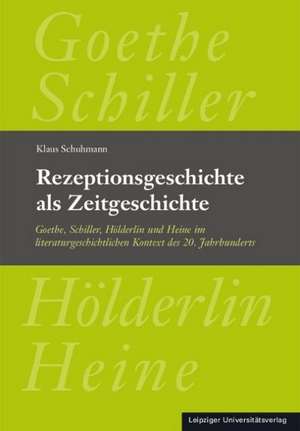 Rezeptionsgeschichte als Zeitgeschichte de Klaus Schuhmann