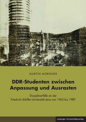 DDR-Studenten zwischen Anpassung und Ausrasten de Martin Morgner