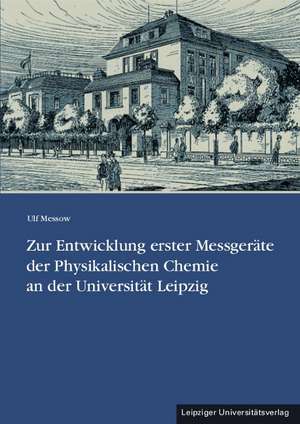 Zur Entwicklung erster Messgeräte der Physikalischen Chemie an der Universität Leipzig de Ulf Messow