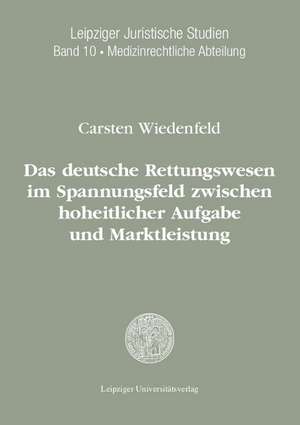 Das deutsche Rettungswesen im Spannungsfeld zwischen hoheitlicher Aufgabe und Marktleistung - der Einfluss des europäischen Vergaberechts auf die Leistungserbringung de Carsten Wiedenfeld