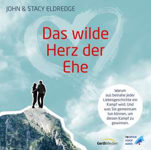 Das wilde Herz der Ehe de John Eldredge