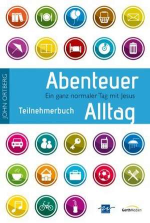 Abenteuer Alltag - Teilnehmerbuch mit Andachten de John Ortberg