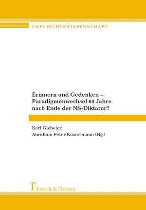 Erinnern und Gedenken ¿ Paradigmenwechsel 60 Jahre nach Ende der NS-Diktatur? de Karl Giebeler