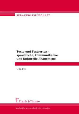 Texte und Textsorten ¿ sprachliche, kommunikative und kulturelle Phänomene de Ulla Fix