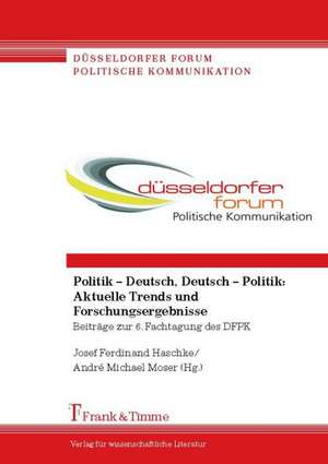 Politik ¿ Deutsch, Deutsch ¿ Politik: Aktuelle Trends und Forschungsergebnisse de Josef Ferdinand Haschke