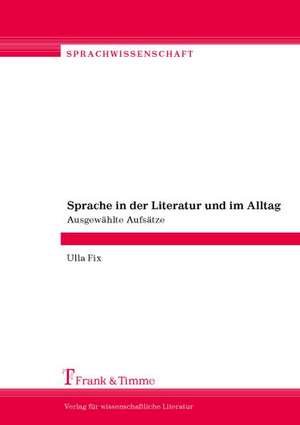 Sprache in der Literatur und im Alltag de Ulla Fix