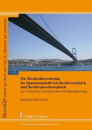 Die Rechtsübersetzung im Spannungsfeld von Rechtsvergleich und Rechtssprachvergleich de Mehmet Tahir Öncü