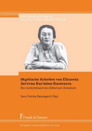 ¿Skythische Scherben¿ von Elizaveta Jur¿evna Kuz¿mina-Karavaeva ¿ Ein Gedichtband des Silbernen Zeitalters de Ines Carola Baumgartl