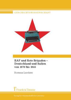 RAF und Rote Brigaden ¿ Deutschland und Italien von 1970 bis 1985 de Rossana Lucchesi