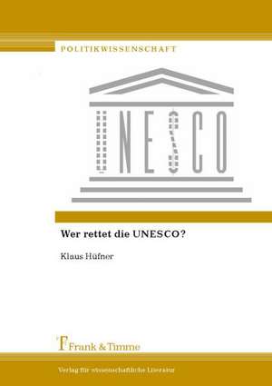 Wer rettet die UNESCO? de Klaus Hüfner