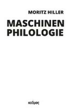 Maschinenphilologie de Moritz Hiller