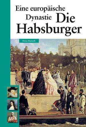 Die Habsburger - Eine europäische Dynastie de Elvira Marinelli