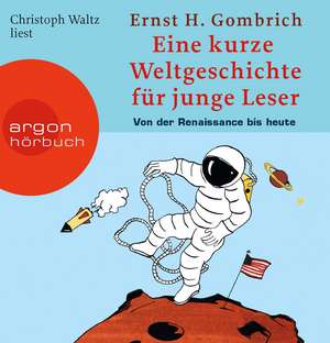 Eine kurze Weltgeschichte für junge Leser: Von der Renaissance bis heute de Ernst H. Gombrich