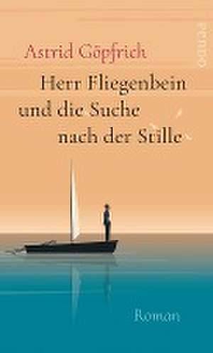 Herr Fliegenbein und die Suche nach der Stille de Astrid Göpfrich