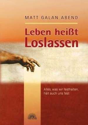 Leben heißt Loslassen de Matt Galan Abend