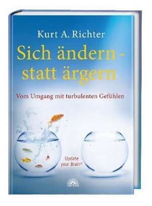 Sich ändern - statt ärgern de Kurt A. Richter