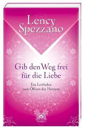 Gib den Weg frei für die Liebe de Lency Spezzano