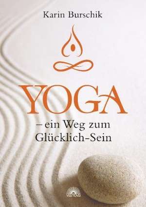 Yoga - ein Weg zum Glücklich-Sein de Karin Burschik