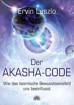 Der Akasha-Code de Ervin Laszlo