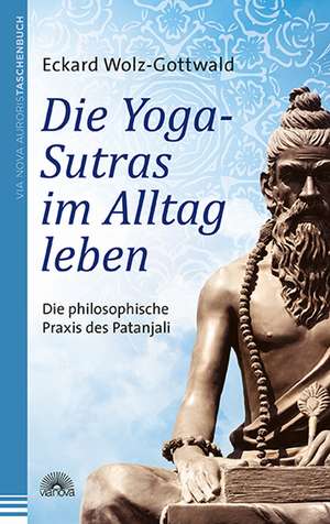 Die Yoga-Sutras im Alltag leben de Eckard Wolz-Gottwald