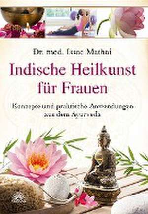 Indische Heilkunst für Frauen de Issac Mathai