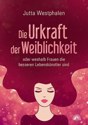 Die Urkraft der Weiblichkeit de Jutta Westphalen