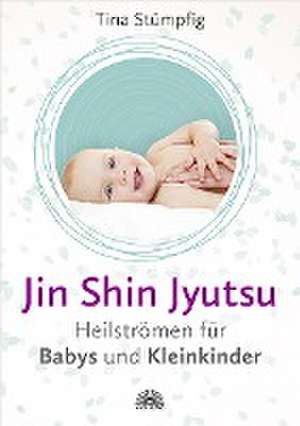 Jin Shin Jyutsu - Heilströmen für Babys und Kleinkinder de Tina Stümpfig