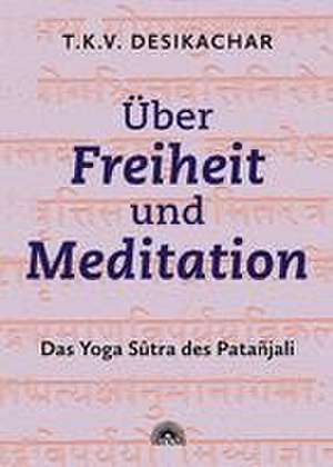 Über Freiheit und Meditation de T. K. V. Desikachar