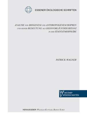 Analyse von biogenem und anthropogenem Isopren und seiner Bedeutung als Ozonvorläufersubstanz in der Stadtatmosphäre de Patrick Wagner