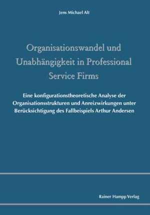 Organisationswandel und Unabhängigkeit in Professional Service Firms de Jens M Alt