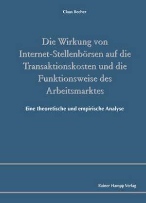 Die Wirkung von Internet-Stellenbörsen auf die Transaktionskosten und die Funktionsweise des Arbeitsmarktes de Claus Becher