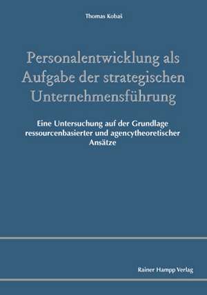 Personalentwicklung als Aufgabe der strategischen Unternehmensführung de Thomas KobaS