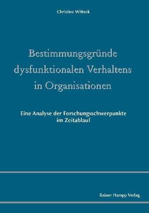 Bestimmungsgründe dysfunktionalen Verhaltens in Organisationen de Christine Witteck