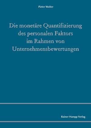 Die monetäre Quantifizierung des personalen Faktors im Rahmen von Unternehmensbewertungen de Pieter Wolter