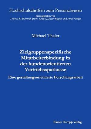 Zielgruppenspezifische Mitarbeiterbindung in der kundenorientierten Vertriebssparkasse de Michael Thaler