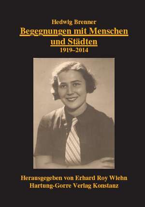 Begegnungen mit Menschen und Städten. 1919-2014 de Hedwig Brenner