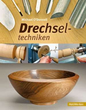 Drechseltechniken de Michael O'Donnell