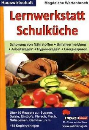 Lernwerkstatt Schulküche Über 80 Rezepte zu Suppen, Salaten, Eintöpfen, Fleisch, Fisch, Gemüse u.v.m.