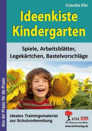 Ideenkiste Kindergarten Spiele, Arbeitsblätter, Legekärtchen und Bastelvorschläge de Claudia Ebr