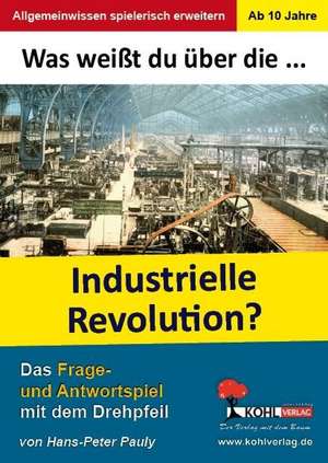 Was weißt du über ... die Industrielle Revolution? de Hans-Peter Pauly