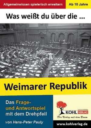 Was weißt du über ... die Weimarer Republik? de Hans-Peter Pauly