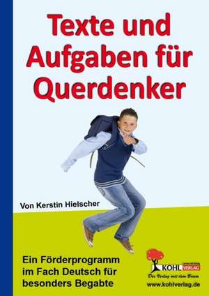 Texte und Aufgaben für Querdenker Ein Förderprogramm im Fach Deutsch für besonders Begabte