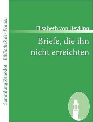 Briefe, die ihn nicht erreichten de Elisabeth Von Heyking