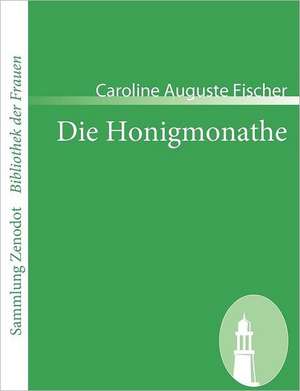 Die Honigmonathe de Caroline Auguste Fischer