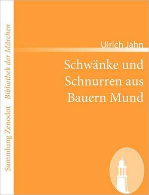 Schwänke und Schnurren aus Bauern Mund de Ulrich Jahn