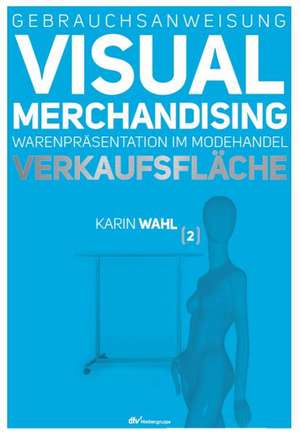 Gebrauchsanweisung Visual Merchandising Band 2. Verkaufsfläche de Karin Wahl