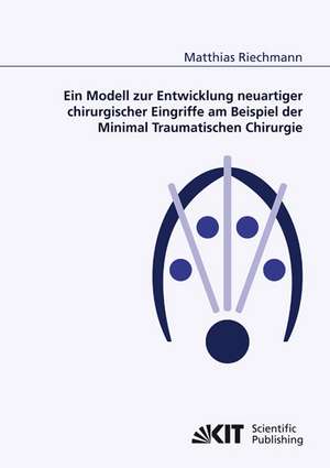 Ein Modell zur Entwicklung neuartiger chirurgischer Eingriffe am Beispiel der Minimal Traumatischen Chirurgie de Matthias Riechmann