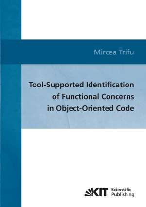 Tool-supported identification of functional concerns in object-oriented code de Mircea Trifu